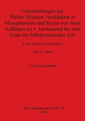 bokomslag Untersuchungen zur Pfeiler-Nischen-Architektur in Mesopotamien und Syrien von ihren Anfängen im 6. Jahrtausend bis zum Ende der frühdynastischen Zeit Teil II