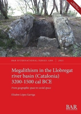 bokomslag Megalithism in the Llobregat river basin (Catalonia) 3200-1500 cal BCE