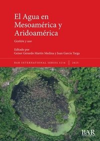 bokomslag El Agua en Mesoamérica y Aridoamérica: Gestión y uso