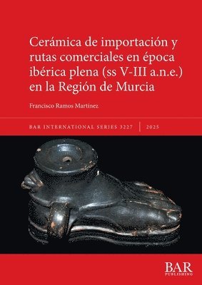 Cerámica de importación y rutas comerciales en época ibérica plena (ss V-III a.n.e.) en la Región de Murcia