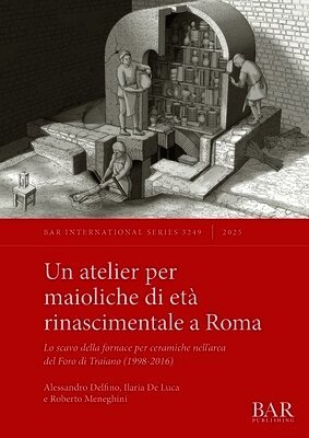 Alessandro Delfino, Ilaria de Luca, Roberto Meneghini - atelier per maioliche di età rinascimentale a Roma, Häftad