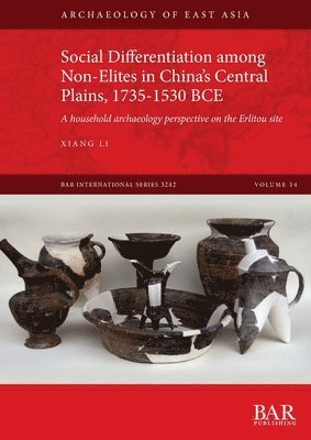 Xiang Li - Social Differentiation among Non-Elites in China's Central Plains, 1735-1530 BCE, Häftad