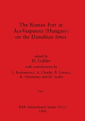 D Gabler - Roman Fort at Ács-Vaspuszta (Hungary) on the Danubian limes, Part i, Häftad