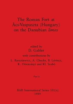 D Gabler, D. Gabler - Roman Fort at Ács-Vaspuszta (Hungary) on the Danubian limes, Part ii, Häftad