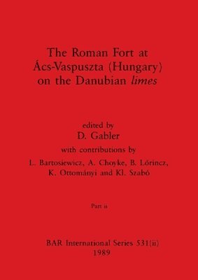 The Roman Fort at cs-Vaspuszta (Hungary) on the Danubian limes, Part ii 1