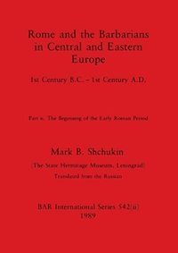 bokomslag Rome and the Barbarians in Central and Eastern Europe, Part ii