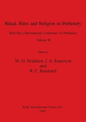 W H Waldren, J a Ensenyat, R C Kennard, W. H. Waldren, J. a. Ensenyat, J. A. Ensenyat, R. C. Kennard - Ritual, Rites and Religion in Prehistory, Volume II, Häftad