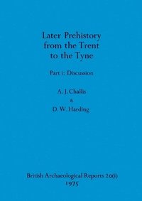 bokomslag Later Prehistory from the Trent to the Tyne, Part i