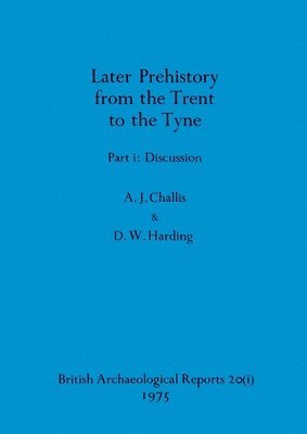 Later Prehistory from the Trent to the Tyne, Part i