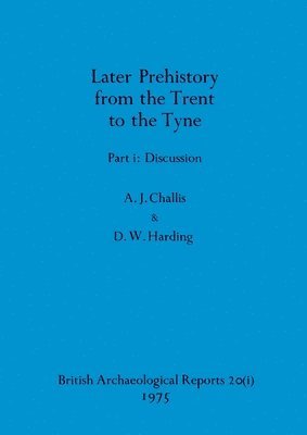 Later Prehistory from the Trent to the Tyne, Part i 1