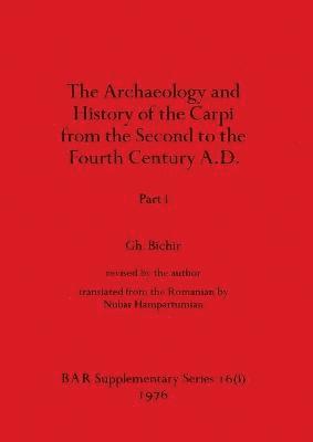 bokomslag The Archaeology and History of the Carpi from the Second to the Fourth Century A.D., Part i