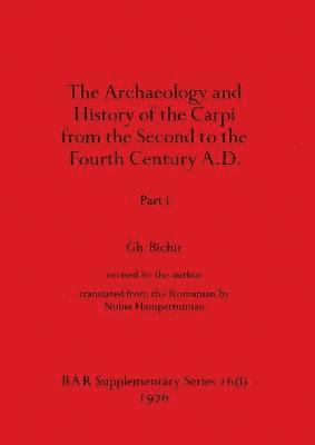 Gh Bichir, Gh. Bichir - Archaeology and History of the Carpi from the Second to the Fourth Century A.D., Part i, Häftad
