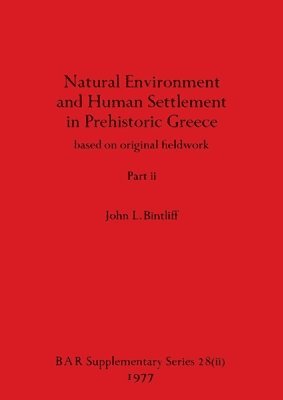 John L Bintliff, John L. Bintliff - Natural Environment and Human Settlement in Prehistoric Greece, Part ii, Häftad