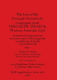 bokomslag The Loss of the Verenigde Oostindische Compagnie Jacht VERGULDE DRAECK, Western Australia 1656, Part i