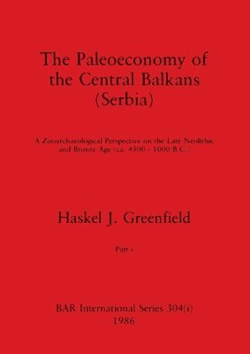 Haskel J Greenfield, Haskel J. Greenfield - Paleoeconomy of the Central Balkans (Serbia), Part i, Häftad