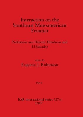 Eugenia J Robinson, Eugenia J. Robinson - Interaction on the Southeast Mesoamerican Frontier, Part ii, Häftad