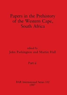 John Parkington, Martin Hall - Papers in the Prehistory of the Western Cape, South Africa, Part ii, Häftad