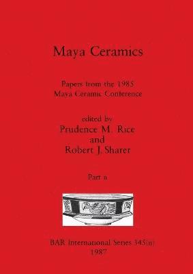 Prudence M Rice, Robert J Sharer, Prudence M. Rice, Robert J. Sharer - Maya Ceramics, Part ii, Häftad