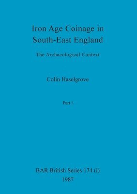Colin Haselgrove - Iron Age Coinage in South-East England, Part i, Häftad