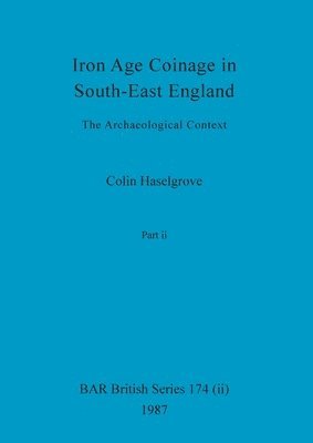 Colin Haselgrove - Iron Age Coinage in South-East England, Part ii, Häftad