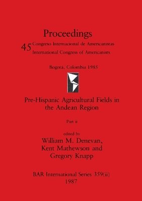 William M Denevan, Kent Mathewson, Gregory Knapp, William M. Denevan - Pre-Hispanic Agricultural Fields in the Andean Region, Part ii, Häftad