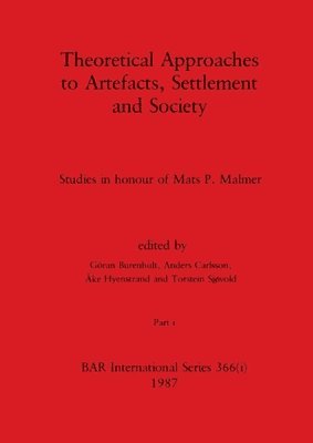 Theoretical Approaches to Artefacts, Settlement and Society, Part i 1