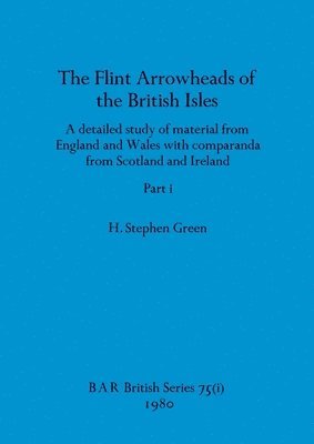 bokomslag The Flint Arrowheads of the British Isles, Part i