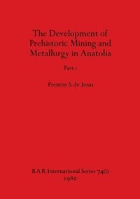 bokomslag Development of Prehistoric Mining and Metallurgy in Anatolia, Part i