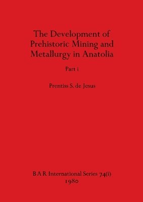 Development of Prehistoric Mining and Metallurgy in Anatolia, Part i