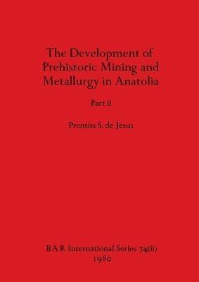 bokomslag Development of Prehistoric Mining and Metallurgy in Anatolia, Part ii