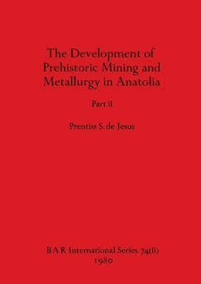 bokomslag The Development of Prehistoric Mining and Metallurgy in Anatolia, Part ii