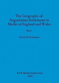 bokomslag The Geography of Augustinian Settlement in Medieval England and Wales, Part i