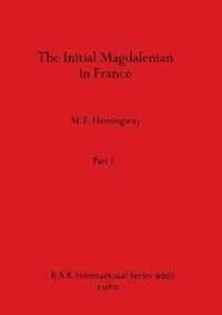 bokomslag The Initial Magdalenian in France, Part i