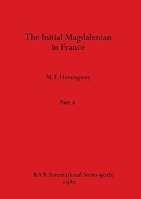 bokomslag The Initial Magdalenian in France, Part ii
