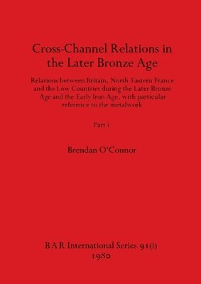 Cross-Channel Relations in the Later Bronze Age, Part i 1