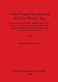 bokomslag Cross-Channel Relations in the Later Bronze Age, Part ii