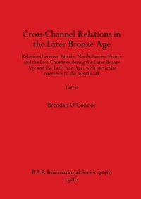 bokomslag Cross-Channel Relations in the Later Bronze Age, Part ii