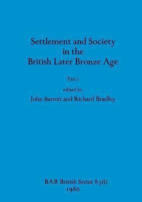 John Barrett, Richard Bradley - Settlement and Society in the British Later Bronze Age, Part i, Häftad