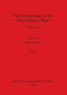 bokomslag The Archaeology of the Clay Tobacco Pipe V, Part i