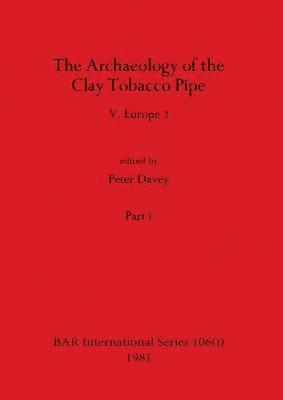 Peter Davey - Archaeology of the Clay Tobacco Pipe V, Part i, Häftad