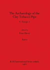 bokomslag The Archaeology of the Clay Tobacco Pipe V, Part ii