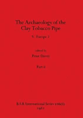 bokomslag The Archaeology of the Clay Tobacco Pipe V, Part ii