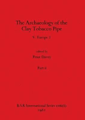 Archaeology of the Clay Tobacco Pipe V, Part ii