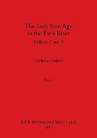 bokomslag The Early Iron Age in the Paris Basin, Part i
