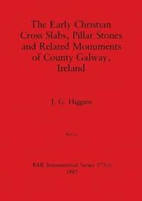 bokomslag The Early Christian Cross Slabs, Pillar Stones and Related Monuments of County Galway, Ireland, Part ii