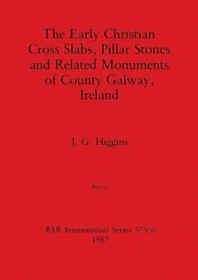 bokomslag The Early Christian Cross Slabs, Pillar Stones and Related Monuments of County Galway, Ireland, Part ii