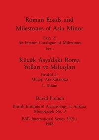 bokomslag Roman Roads and Milestones of Asia Minor, Part i / Kck Asya'daki Roma Yollari ve Miltaslari, Blm i