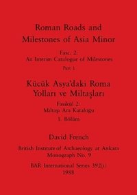 bokomslag Roman Roads and Milestones of Asia Minor, Part i / Kücük Asya'daki Roma Yollari ve Miltaslari, Bölüm i