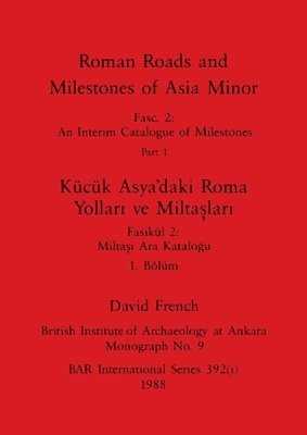 bokomslag Roman Roads and Milestones of Asia Minor, Part i / Kücük Asya'daki Roma Yollari ve Miltaslari, Bölüm i