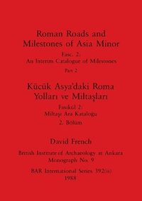 bokomslag Roman Roads and Milestones of Asia Minor, Part ii / K?c?k Asya'daki Roma Yollar? ve Milta?lar?, B?l?m ii